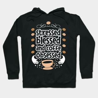 Stressed blessed and coffe obsessed Hoodie